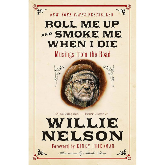 Roll Me Up and Smoke Me When I Die: Musings from the Road by Willie Nelson