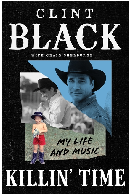 Clint Black: Killin' Time: My Life and Music