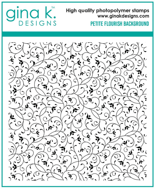 Gina K. Designs - Background Stamp - Petite Flourish. Petite Flourish is a stamp set by Gina K Designs. This set is made of premium clear photopolymer and measures 6" X 6". Made in the USA. Available at Embellish Away located in Bowmanville Ontario Canada.