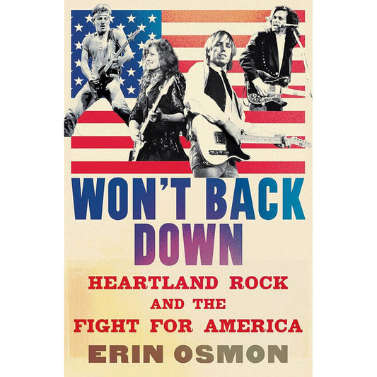 Won't Back Down: Heartland Rock and the Fight for America by Erin Osmon
